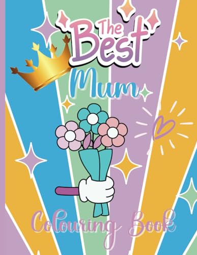 Best Mum Colouring Book: 30 Relaxing Designs, Celebrating Fabulous Mums, Excellent Gift For Mothers Day and Birthdays von Independently published