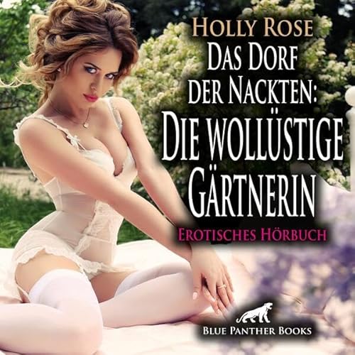 Das Dorf der Nackten: Die wollüstige Gärtnerin | Erotik Audio Story | Erotisches Hörbuch Audio-CD: Sie führt ihn in die Künste der Liebe ein ...