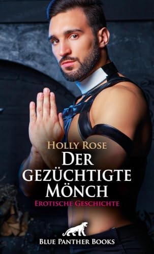 Der gezüchtigte Mönch | Erotische Geschichte + 1 weitere Geschichte: Das wird er in seinem Leben vergessen ... (Love, Passion & Sex)