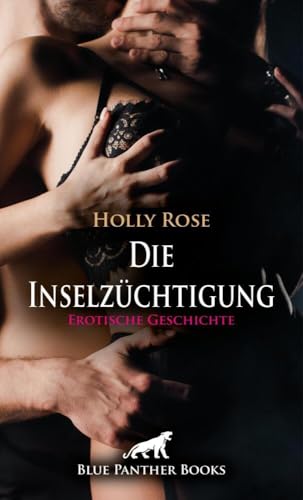 Die Inselzüchtigung | Erotische Geschichte + 3 weitere Geschichten: Die dunkle Seite des Verlangens ... (Love, Passion & Sex) von blue panther books