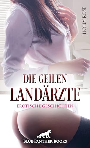 Die geilen Landärzte | 9 heiße erotische Geschichten: Ein Taumel in Fleischeslust und Leidenschaft! von blue panther books