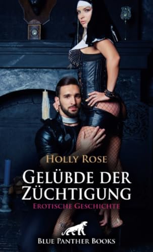 Gelübde der Züchtigung | Erotische Geschichte + 1 weitere Geschichte: Wilde Lustexplosionen! (Love, Passion & Sex) von blue panther books