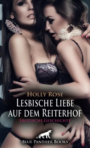 Lesbische Liebe auf dem Reiterhof | Erotische Geschichte + 1 weitere Geschichte: ein Lustvoller Morgenritt ... (Love, Passion & Sex) von blue panther books