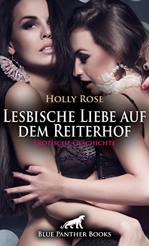 Lesbische Liebe auf dem Reiterhof | Erotische Geschichte + 1 weitere Geschichte: Ein Lustvoller Morgenritt ... (Love, Passion & Sex) von blue panther books
