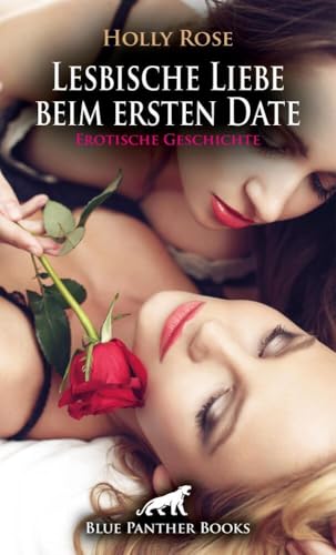 Lesbische Liebe beim ersten Date | Erotische Geschichte + 3 weitere Geschichten: Eine heiße Liebesnacht ... (Love, Passion & Sex) von blue panther books