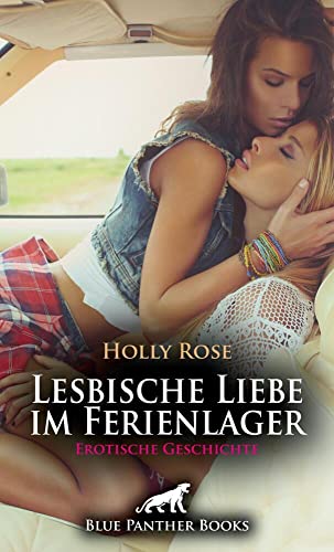 Lesbische Liebe im Ferienlager | Erotische Geschichte + 1 weitere Geschichte: Sie katapultieren sich in bisher nicht erlebte Höhepunkte der Lust ... (Love, Passion & Sex)