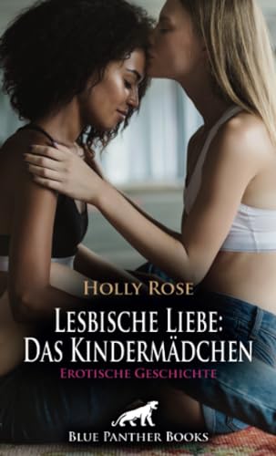 Lesbische Liebe: Das Kindermädchen | Erotische Geschichte + 2 weitere Geschichten: Eine ganz neue Leidenschaft ... (Love, Passion & Sex) von blue panther books
