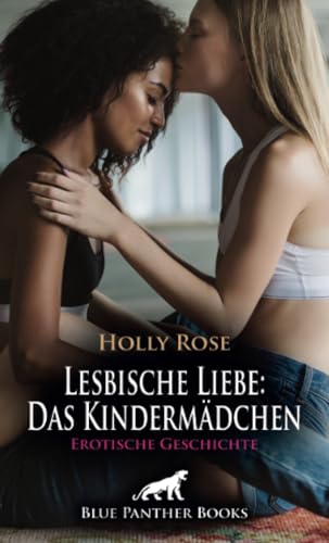 Lesbische Liebe: Das Kindermädchen | Erotische Geschichte + 2 weitere Geschichten: Eine ganz neue Leidenschaft ... (Love, Passion & Sex) von blue panther books