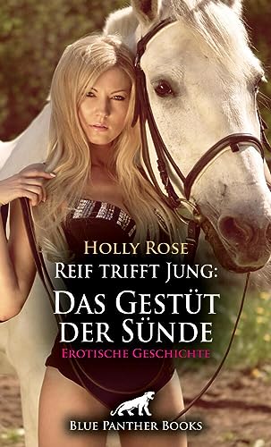 Reif trifft Jung: Das Gestüt der Sünde | Erotische Geschichte + 1 weitere Geschichte: Er kann von ihr nicht mehr die Finger lassen ... (Love, Passion & Sex)