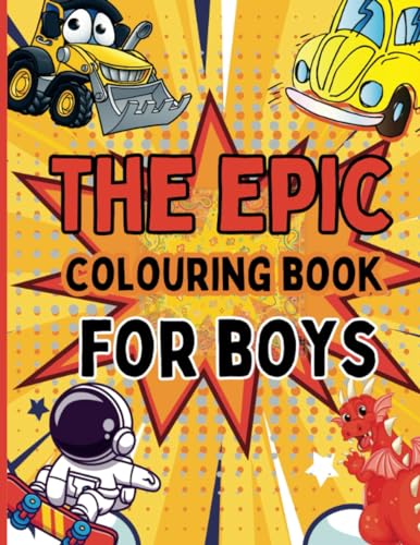 The Epic Colouring Book For Boys: Unleash Your Imagination and Creativity, 45 Thrilling Designs, Especially Designed For Boys The Epic Colouring Book For Boys: Unleash Your Imagination and Creativity, 45 Thrilling Designs, Especially Designed For Boys von Independently published