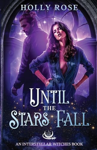 Until the Stars Fall (Interstellar Witches, Band 1) von Holly Rose
