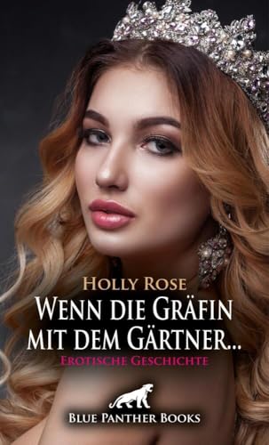 Wenn die Gräfin mit dem Gärtner ... | Erotische Geschichte + 1 weitere Geschichte: Er will zusehen, wenn sich seine Frau vergnügt! (Love, Passion & Sex)