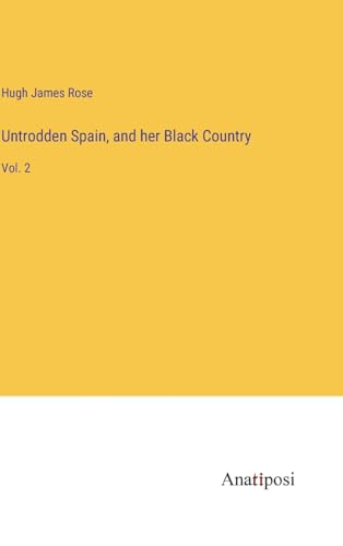 Untrodden Spain, and her Black Country: Vol. 2 von Anatiposi Verlag