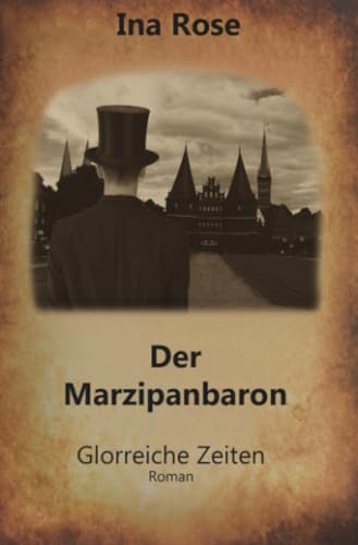 Der Marzipanbaron: Glorreiche Zeiten (Triologie) von epubli