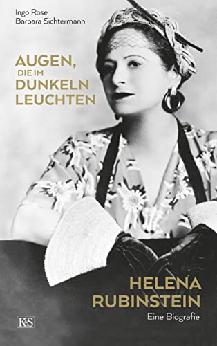 Augen, die im Dunkeln leuchten: Helena Rubinstein - eine Biografie von Kremayr & Scheriau