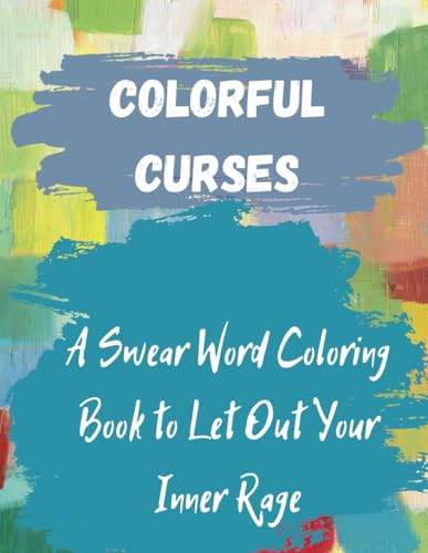 Colourful Curses: A Swear Word Colouring Book for Letting Out Your Inner Rage, Stress Relief and a Hilarious Way to Unwind Colourful Curses: A Swear Word Colouring Book for Letting Out Your Inner Rage, Stress Relief and a Hilarious Way to Unwind von Independently published