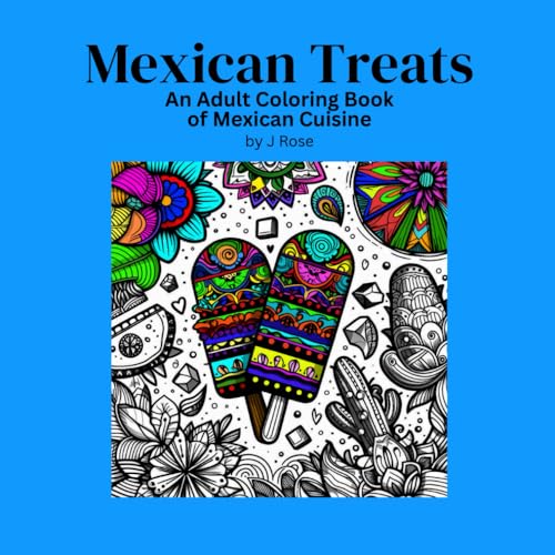 Mexican Treats: An Adult Coloring Book of Mexican Cuisine Mexican Treats: An Adult Coloring Book of Mexican Cuisine von Independently published