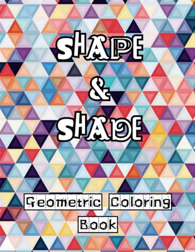 Shape and Shade Geometric Colouring Book: A Relaxing Colouring Book of Intricate Shapes for Adults and Teens to Promote Mindfulness, Stress Relief and Relaxation Shape and Shade Geometric Colouring Book: A Relaxing Colouring Book of Intricate Shapes for Adults and Teens to Promote Mindfulness, Stress Relief and Relaxation von Independently published