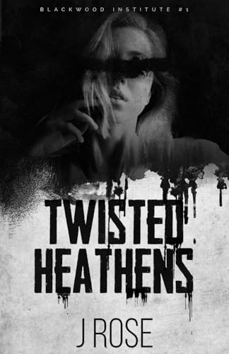 Twisted Heathens: A Dark Reverse Harem Romance (Blackwood Institute, Band 1)