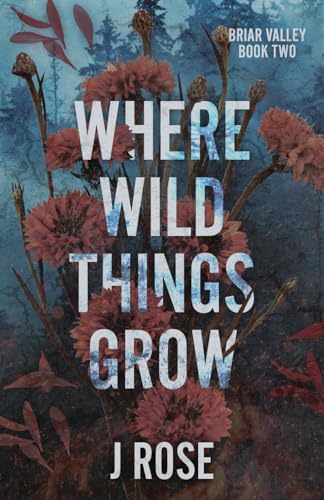 Where Wild Things Grow: A Small Town Reverse Harem Romance (Briar Valley, Band 2)