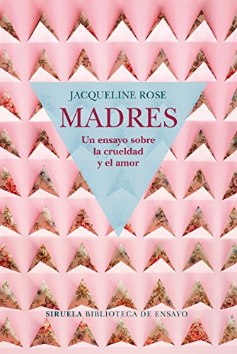 Madres. Un ensayo sobre la crueldad y el amor (Biblioteca de Ensayo / Serie mayor, Band 98) von SIRUELA