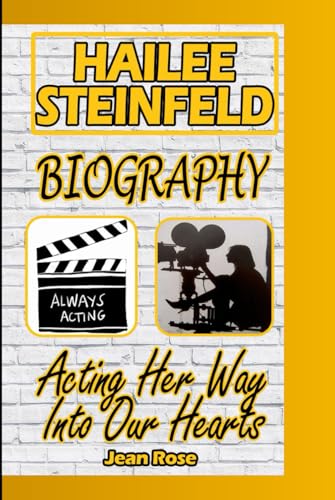 HAILEE STEINFELD BIOGRAPHY: Acting Her Way Into Our Hearts von Independently published