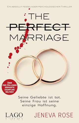 The Perfect Marriage: Seine Geliebte ist tot. Seine Frau ist seine einzige Hoffnung. Ein absolut fesselnder psychologischer Thriller