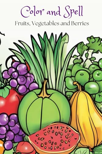 Color and Spell: Fruits, Vegetables and Berries von Independently published