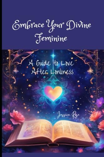 Embracing Your Divine Feminine: A Guide to Love After Loneliness von Independently published