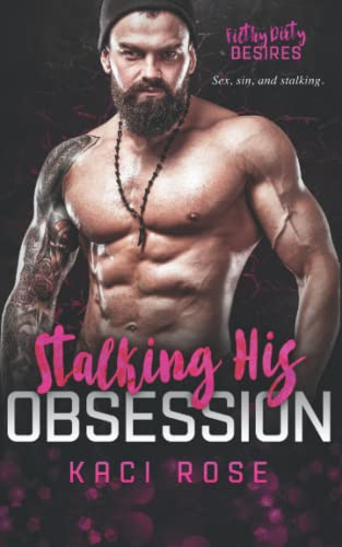 Stalking His Obsession: Ex-boyfriend's Dad, Age Gap Romance (Filthy Dirty Desires, Band 1)