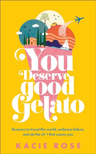 You Deserve Good Gelato: Reasons to Travel the World, Embrace Failure, and Do the Sh*t That Scares You (Dk Eyewitness) von DK Eyewitness Travel