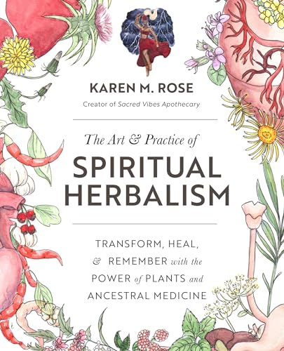 Art & Practice of Spiritual Herbalism: Transform, Heal, and Remember with the Power of Plants and Ancestral Medicine von Fair Winds Press