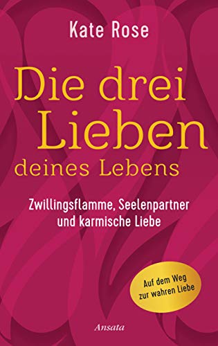 Die drei Lieben deines Lebens: Zwillingsflamme, Seelenpartner und karmische Liebe: Auf dem Weg zur wahren Liebe Die drei Lieben deines Lebens: Zwillingsflamme, Seelenpartner und karmische Liebe: Auf dem Weg zur wahren Liebe