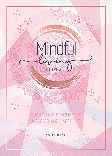 Mindful Living Journal: Journalling Practices for a sacred and happy life von Rockpool Publishing