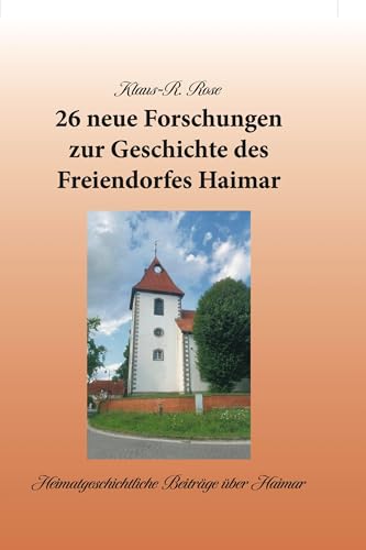 26 neue Forschungen zur Geschichte des Freiendorfes Haimar von PD-Verlag