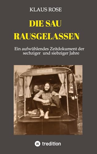 DIE SAU RAUSGELASSEN: Ein aufwühlendes Zeitdokument der sechziger und siebziger Jahre von tredition
