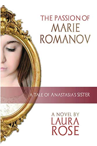The Passion of Marie Romanov: A Tale of Anastasia's Sister (House of Romanov, Band 1)