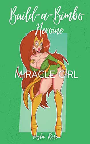 Build-a-Bimbo Heroine: Miracle Girl (The Silver Queen's Superharem, Band 2)