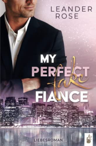 My perfect fake Fiance (San Francisco Fake Love)