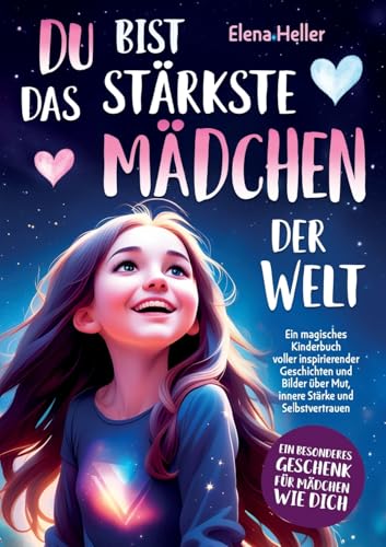 Du bist das stärkste Mädchen der Welt: Ein magisches Kinderbuch voller inspirierender Geschichten und Bilder über Mut, innere Stärke und Selbstvertrauen von Lucid Page Media