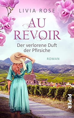 Au Revoir – Der verlorene Duft der Pfirsiche: Roman | Französisches Lokalkolorit und das Geheimnis um ein Familienrezept aus der Vergangenheit von Piper Schicksalsvoll