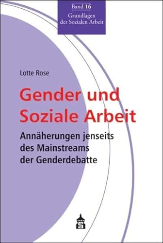 Gender und Soziale Arbeit: Annäherungen jenseits des Mainstreams der Genderdebatte (Grundlagen der Sozialen Arbeit) von Schneider bei wbv