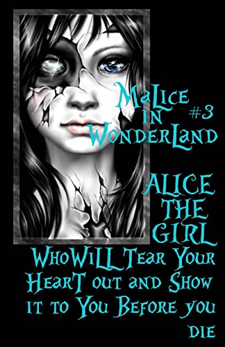 Malice In Wonderland #3: Alice the Girl Who Will Tear Your Heart Out and Show It To You Before You Die (Malice in Wonderland Series, Band 3) von Createspace Independent Publishing Platform