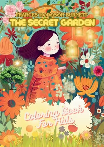 The Secret Garden Coloring Book: Frances Hodgson Burnett's The Secret Garden Coloring Book for Kids von Lulu.com