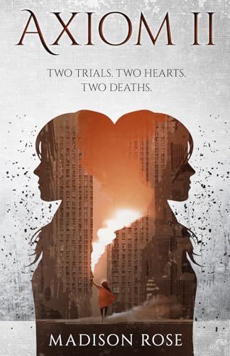 AXIOM II: Two trials. Two hearts. Two deaths. (The Axiom Series, Band 2) von Madison Rose