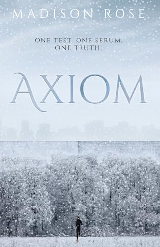 AXIOM: One test. One serum. One truth. (The Axiom Series, Band 1) von Madison Rose