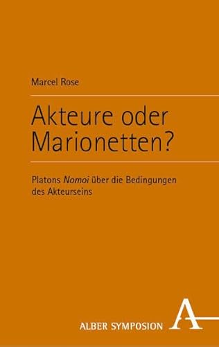 Akteure oder Marionetten?: Platons Nomoi über die Bedingungen des Akteurseins (Symposion) von Verlag Karl Alber