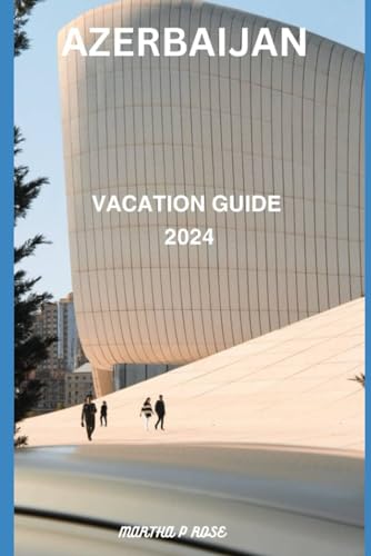 Azerbaijan Vacation Guide 2024: The core fabric of your journey (Wanderlust Chronicles: A Traveler's Guide", Band 23) von Independently published