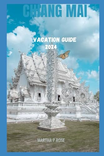 Chiang Mai vacation guide 2024: Your trip companion to unwind and explore (Wanderlust Chronicles: A Traveler's Guide", Band 11) von Independently published