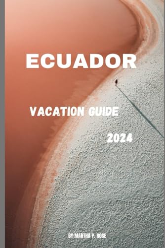 ECUADOR VACATION GUIDE 2024: Your trip to unwind and explore (Wanderlust Chronicles: A Traveler's Guide", Band 31) von Independently published